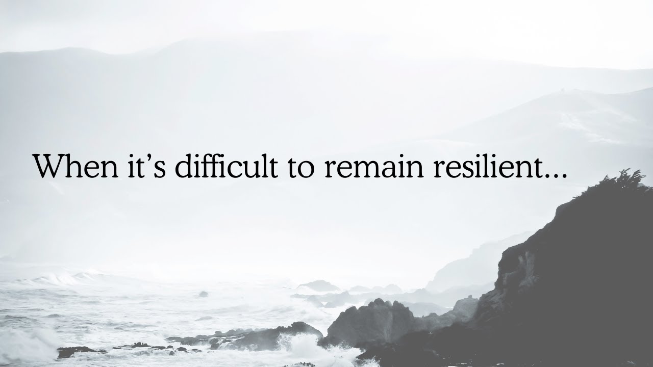 The struggle is real: When it's difficult to remain resilient