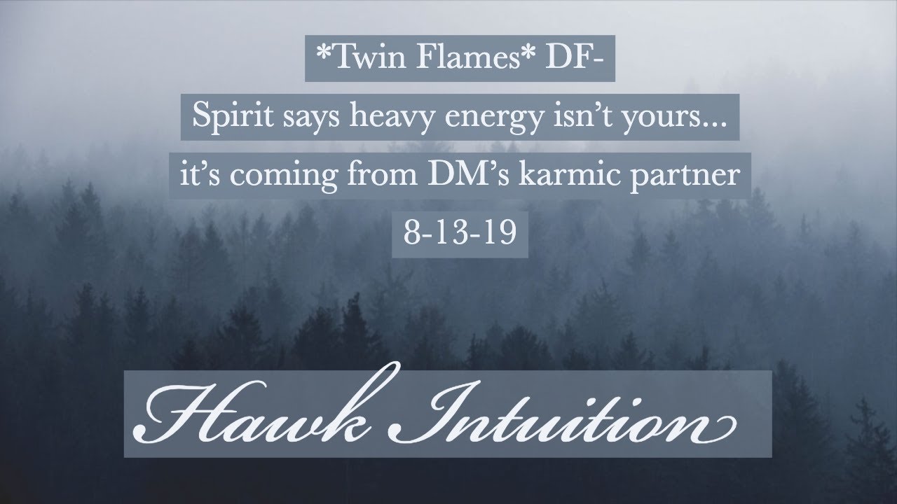 *Twin Flames* DF- Spirit says heavy energy isn't yours- It's coming from DM's karmic partner