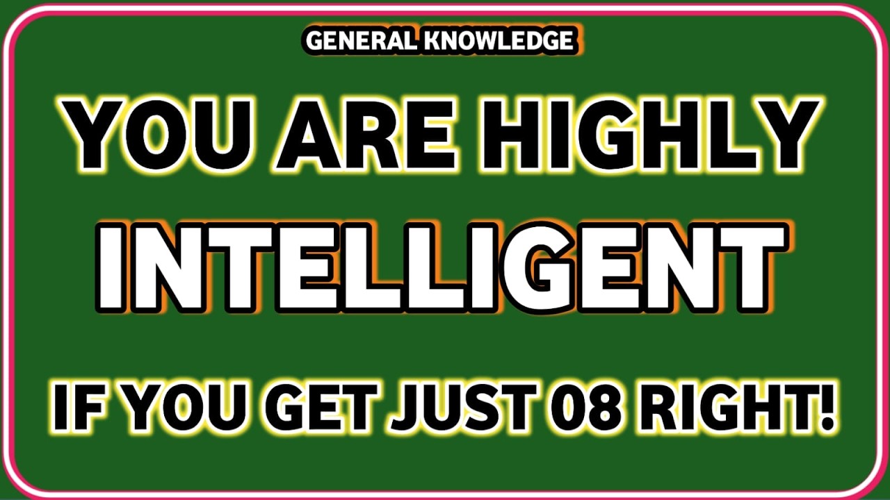 YOU ARE HIGHLY INTELLIGENT IF YOU GET JUST 08 RIGHT! | Extreme GK Quiz Challenge