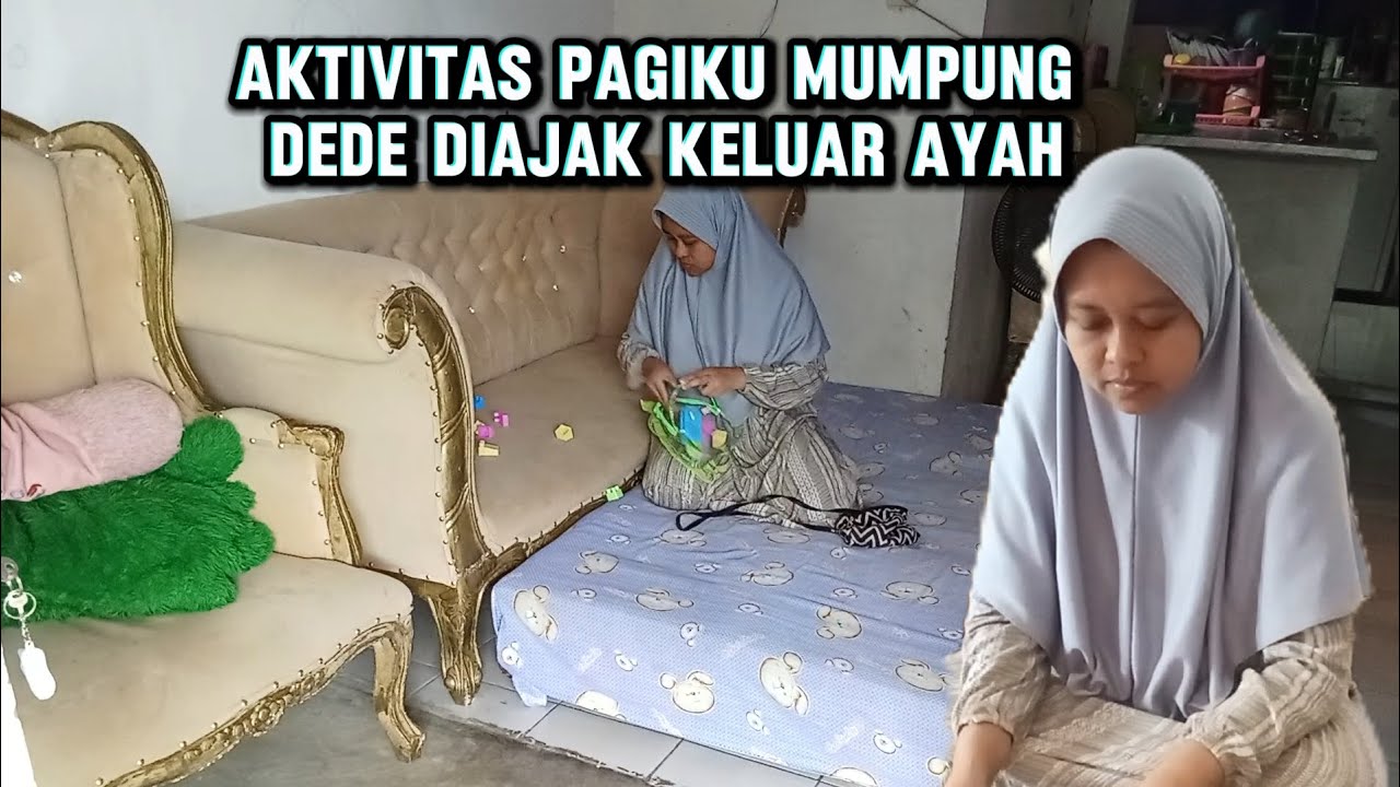 AKTIVITAS PAGIKU MUMPUNG DEDE DIAJAK KELUAR AYAH‼️