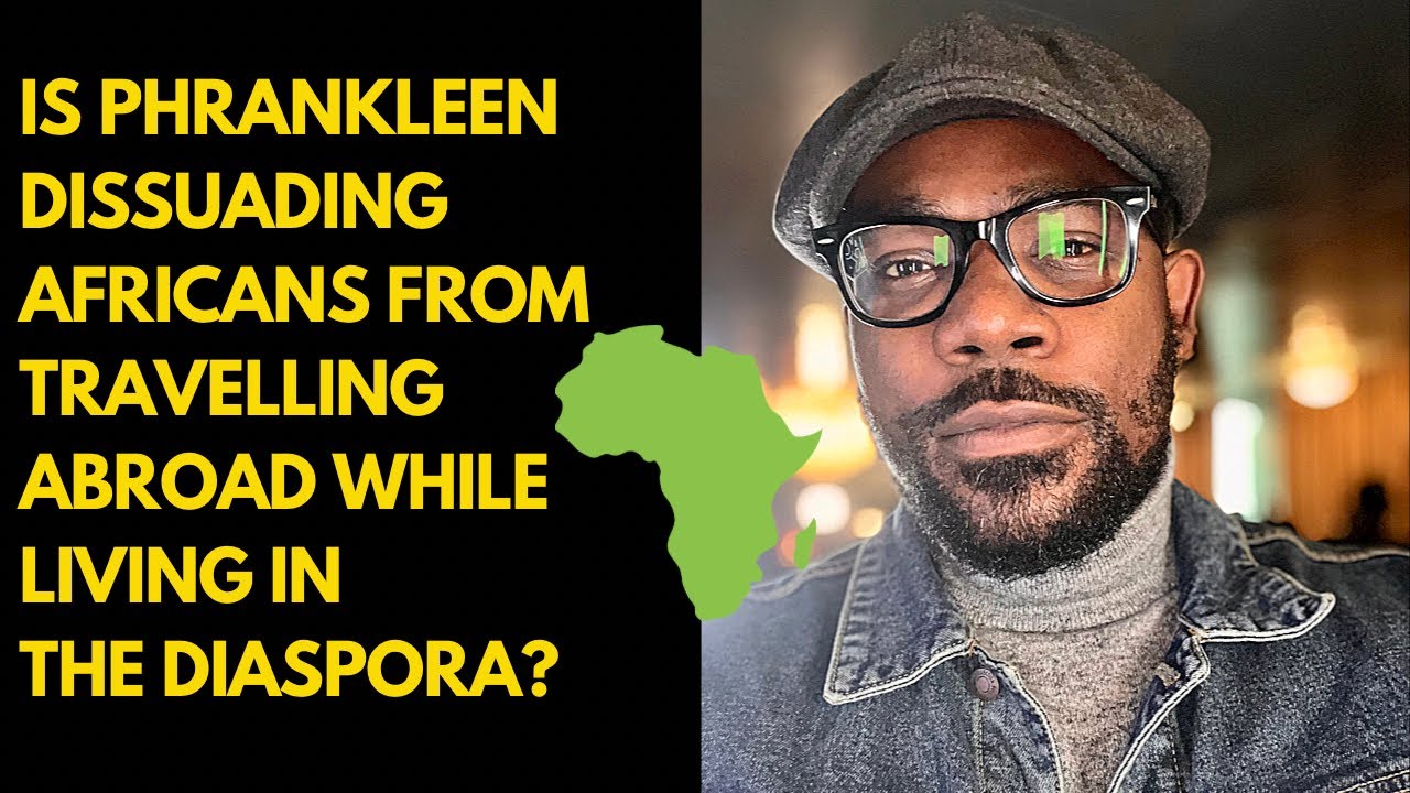 Why is Phrankleen dissuading Africans from travelling abroad?