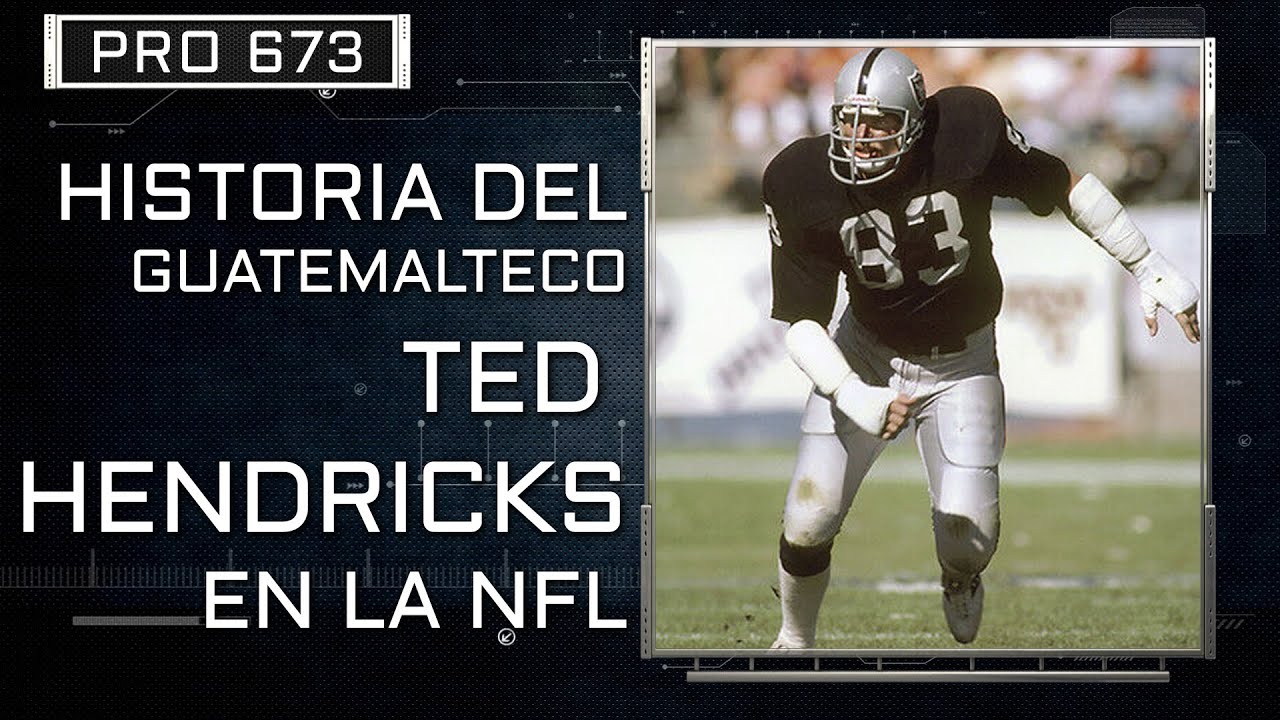 04 | HISTORIA DEL LINEBACKER TED HENDRICKS, GUATEMALTECO QUE JUGO EN LA NFL