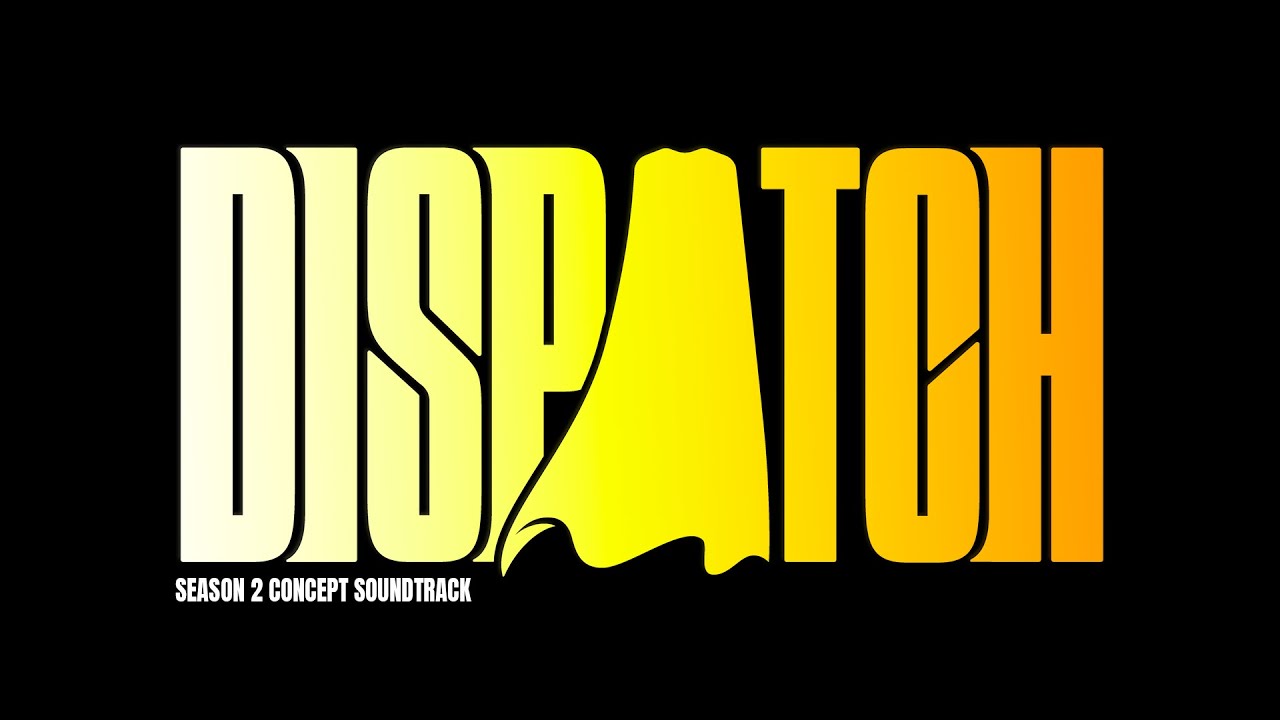 DISPATCH: SEASON 2 CONCEPT SOUNDTRACK (PART 1)