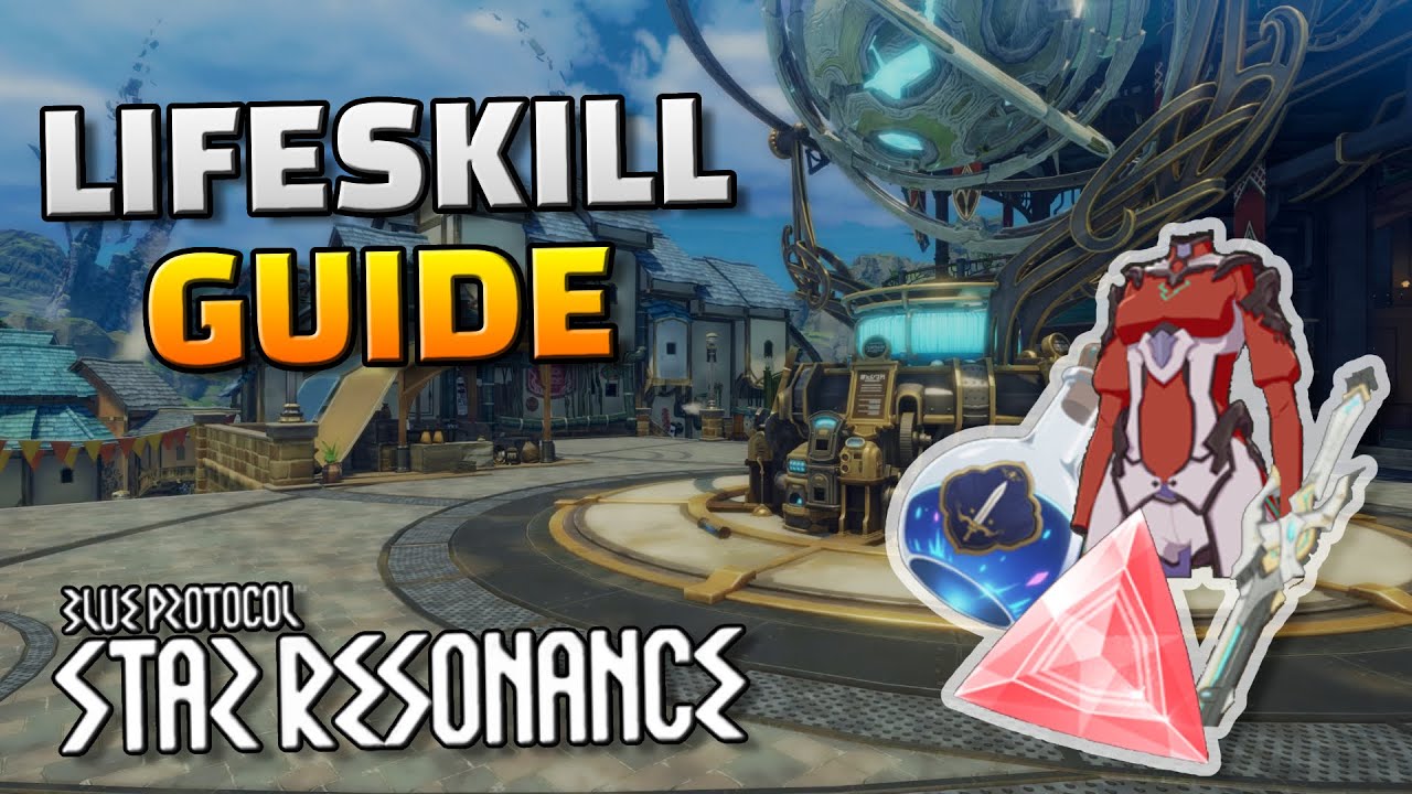 Blue Protocol: Star Resonance - Lifeskill Guide for GLOBAL RELEASE