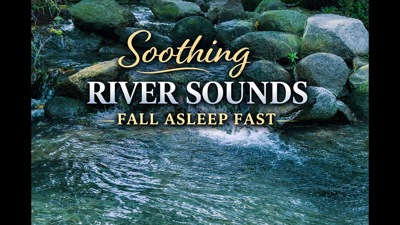Soothing River Sounds 🌿 Fall Asleep in Minutes | Deep Sleep Water Sounds