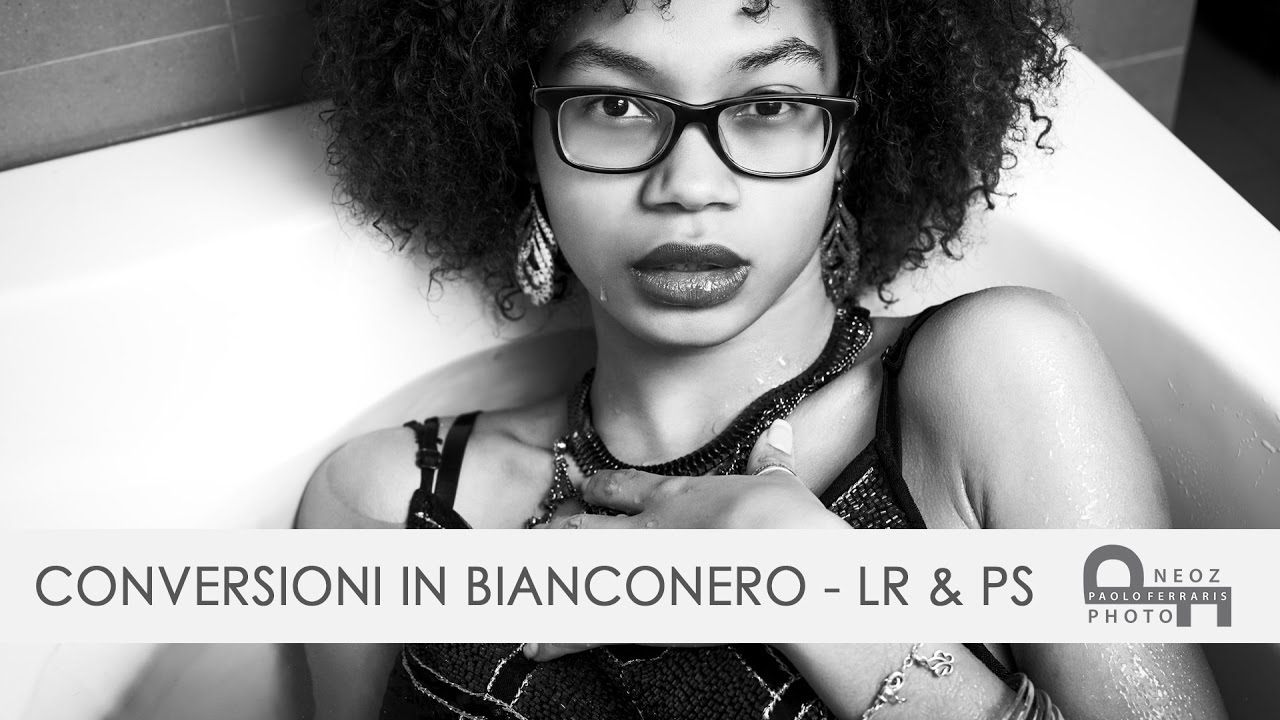Tutorial e consigli CONVERSIONE fotografie in BIANCONERO - LR + PS