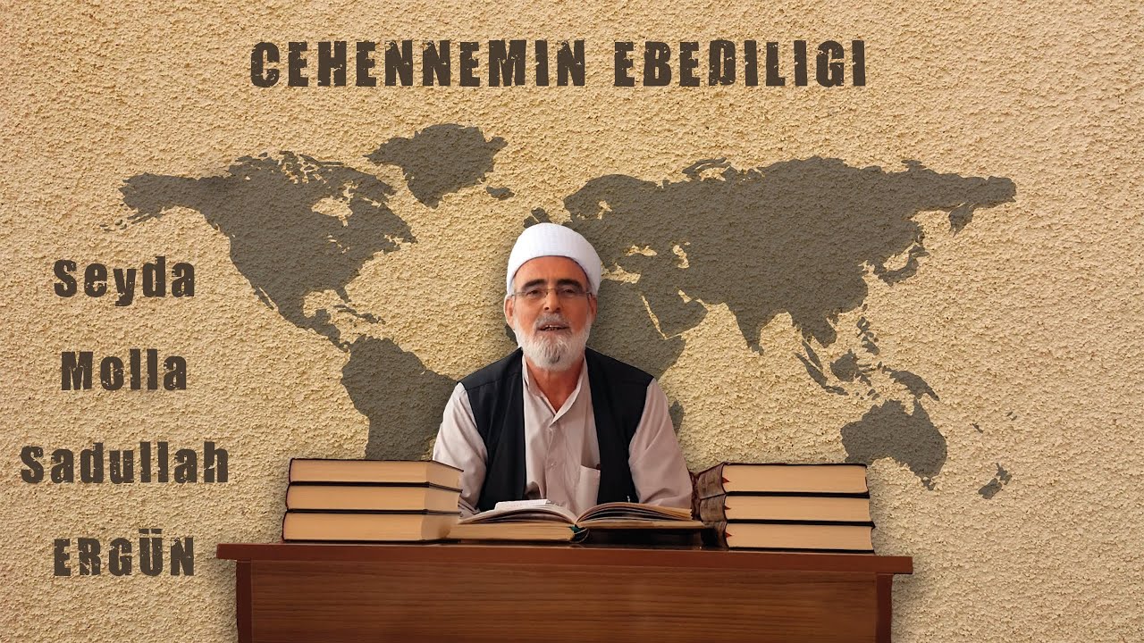 İBN TEYMİYYE-5.Bölüm -(Cehennemin Ebediliği)-Seyda Molla Sadullah ERGÜN