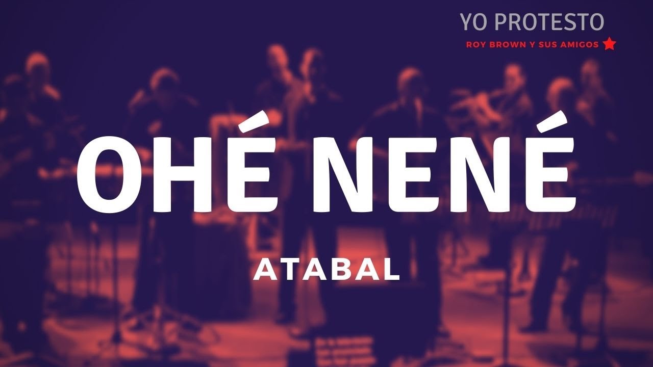 Atabal - Oh&eacute; Nen&eacute; (Yo protesto: Roy Brown y sus amigos)