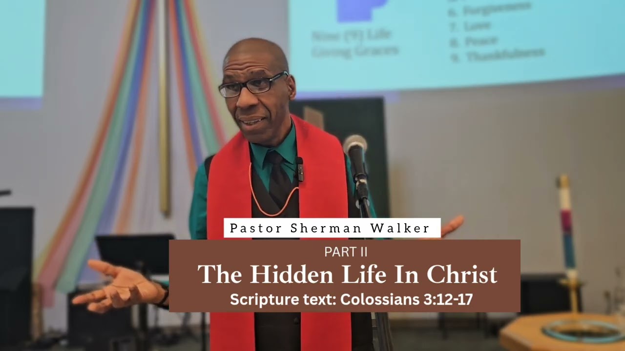 The Hidden Life In Christ Part ll By: Pastor Sherman Walker 