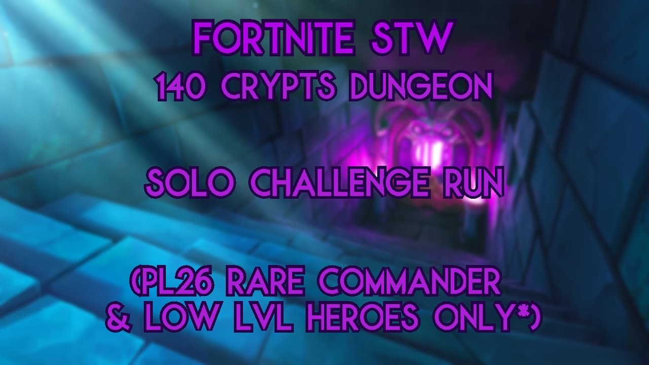 Fortnite STW - Crypts Dungeon - 140 Solo with only PL26 Commander & Low LVL Heroes