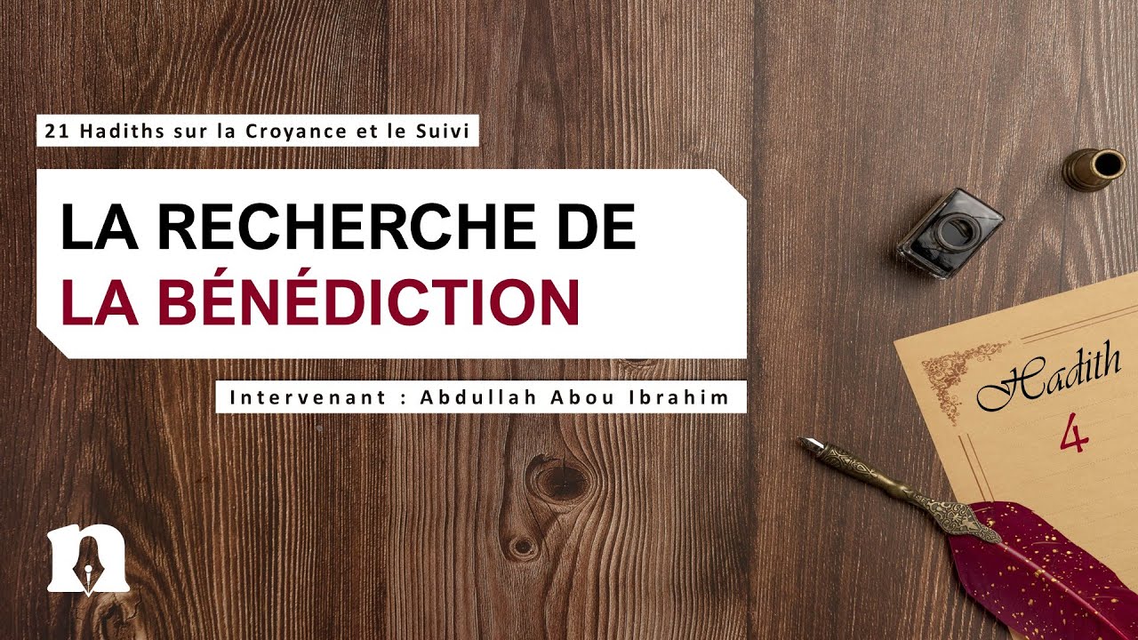 Hadith 4 : La recherche de b&eacute;n&eacute;diction | 21 Hadiths sur la Croyance et le Suivi