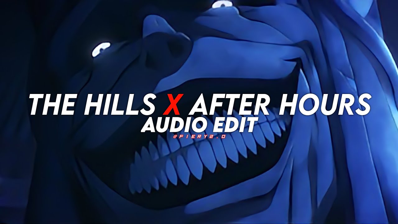 the hills x after hours - the weeknd [edit audio]