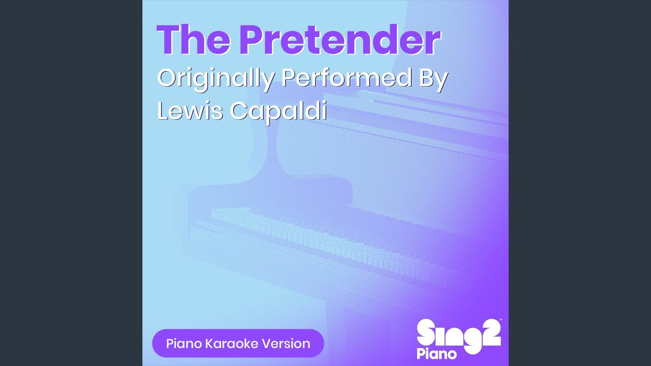 The Pretender (Originally Performed by Lewis Capaldi) (Piano Karaoke Version)