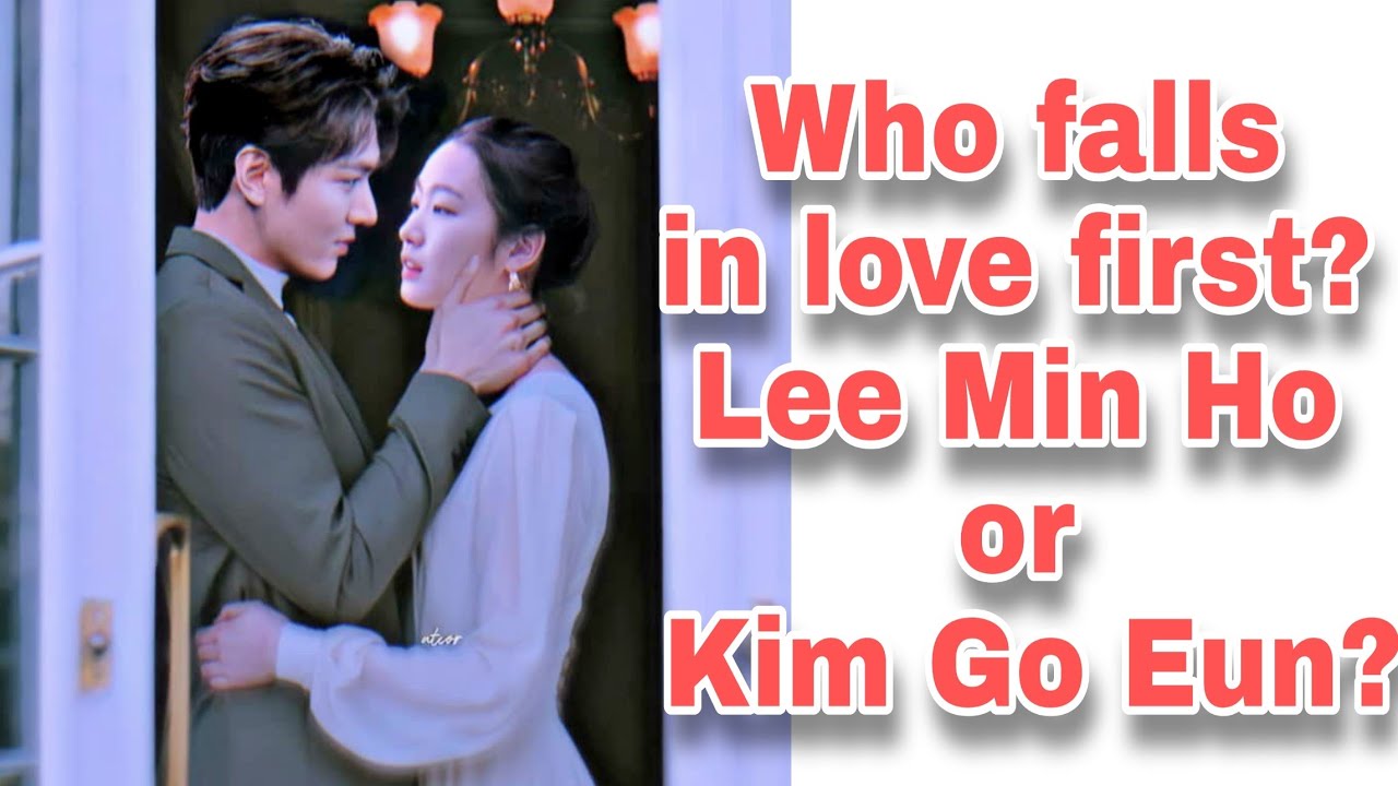 Who falls in love first? Lee Min Ho or Kim Go Eun?