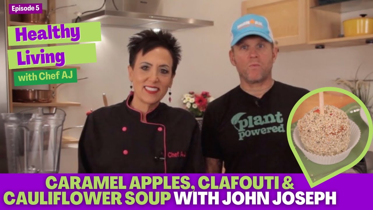 Caramel Apples, Clafouti and Cauliflower Soup with John Joseph Healthy Living with Chef AJ Episode 5