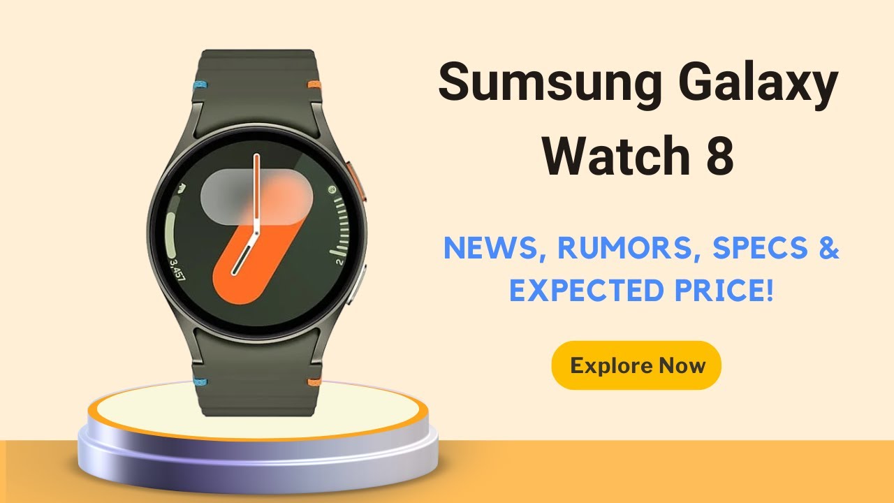 Samsung Galaxy Watch 8 &ndash; News, Rumors, Specs & Expected Price!