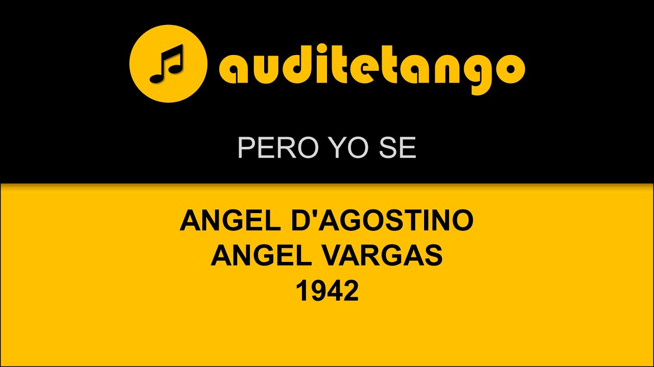 PERO YO SE - ANGEL D'AGOSTINO - ANGEL VARGAS - 1942 - TANGO CANTATO