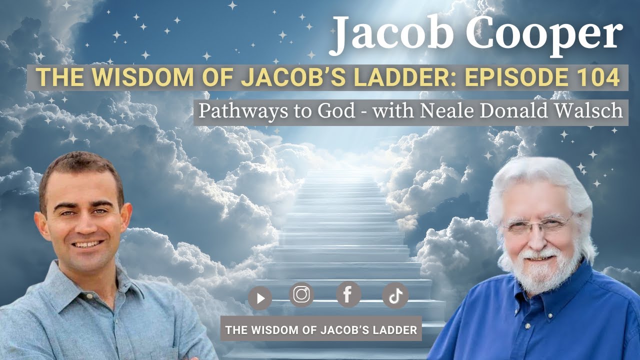 Pathways to God with Neale Donald Walsch | The Wisdom of Jacob’s Ladder EP104