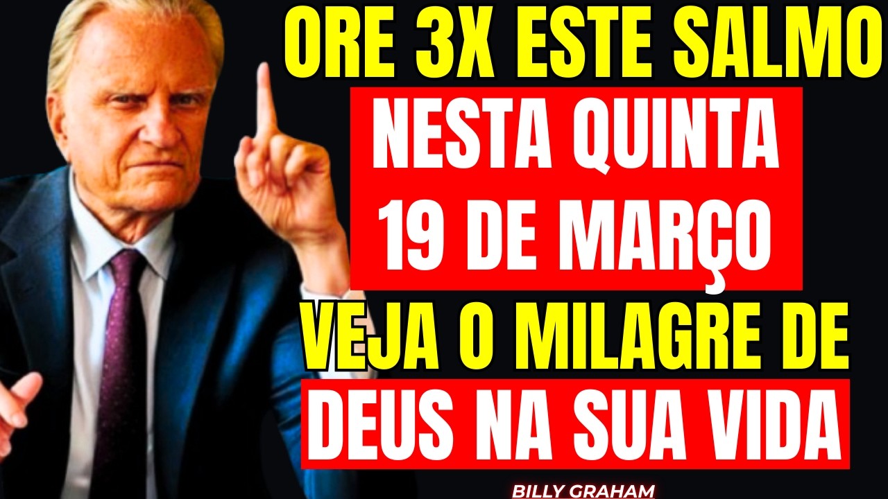 19 DE MARÇO: SALMO URGENTE! ROMPE TODA OBRA DO MAL E LIBERA DINHEIRO! — Billy Graham