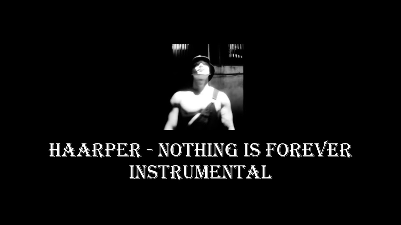 HAARPER - NOTHING IS FOREVER (Instrumental)