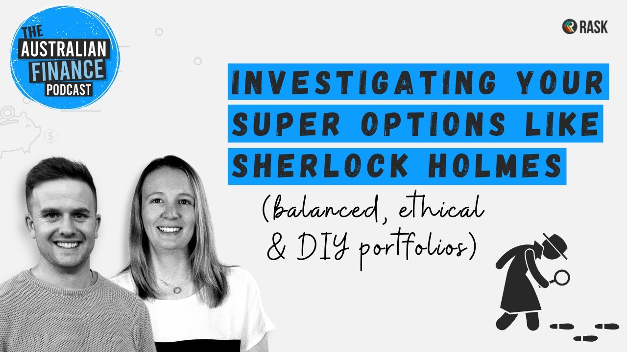 Investigating your Super options like Sherlock Holmes balanced, ethical & DIY portfolios
