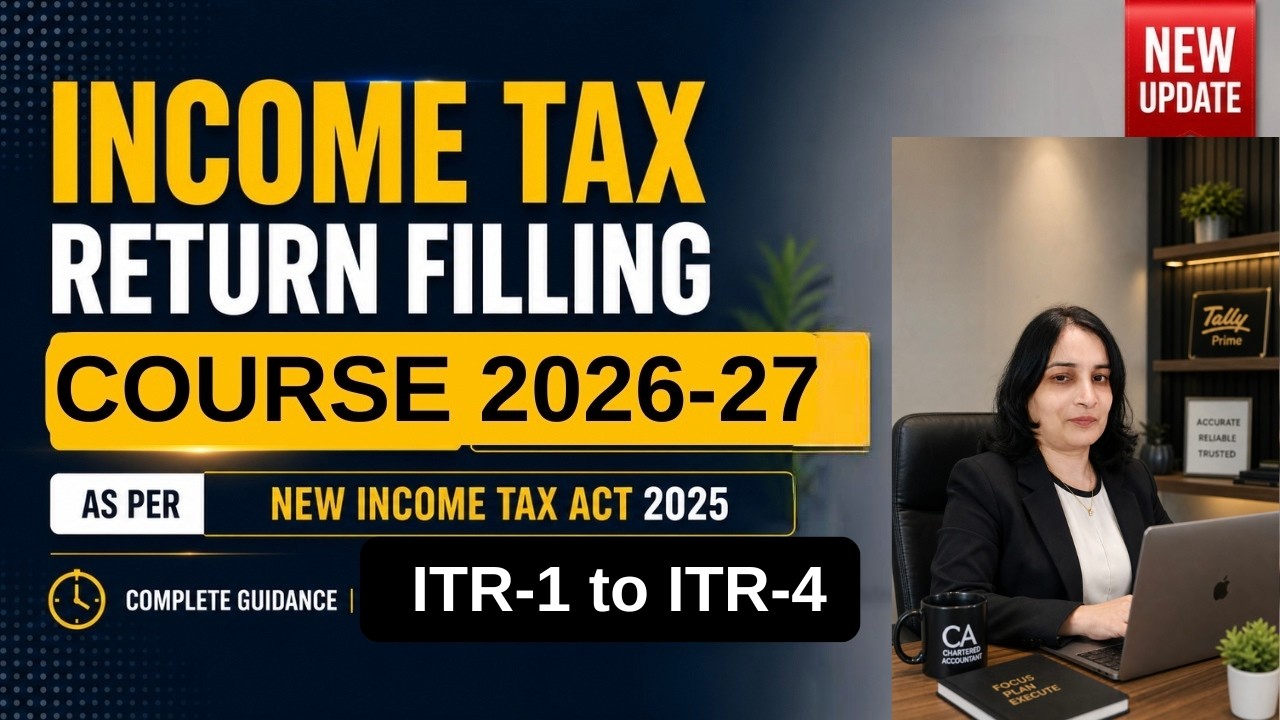 Complete Income Tax Return Filing Course 2026-27 | ITR-1 to ITR-4 Practical Training| I.T. Act 2025|