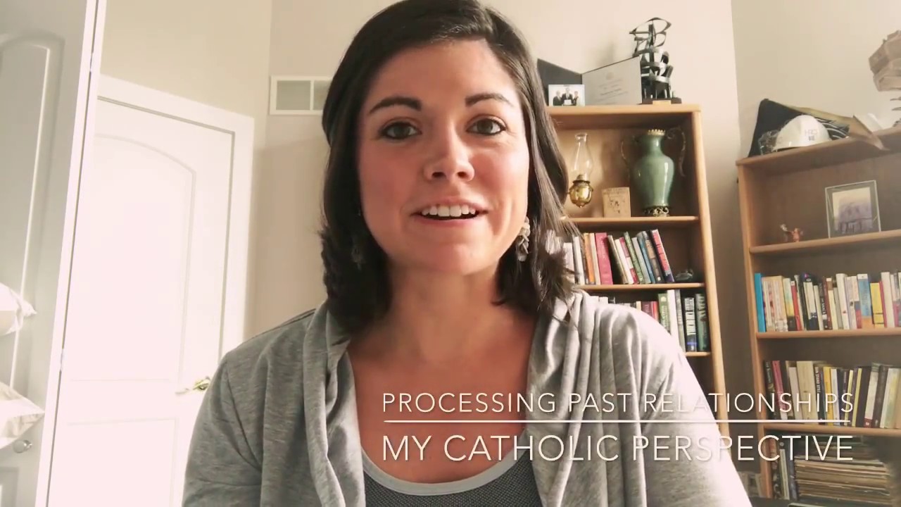 Processing Past Relationships - My Catholic Perspective