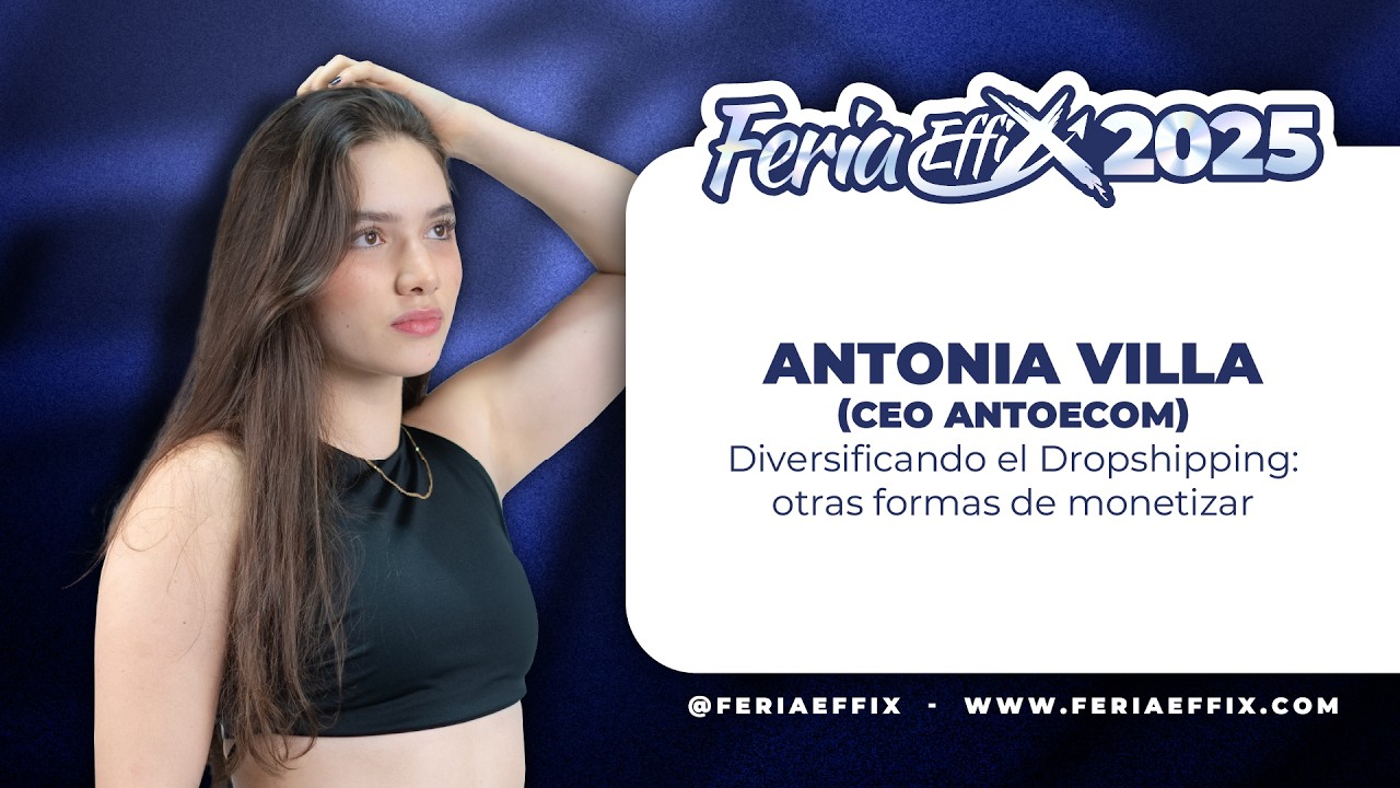 ANTONIA VILLA: Diversificando el Dropshipping: otras formas de monetizar| Feria Effix 2025