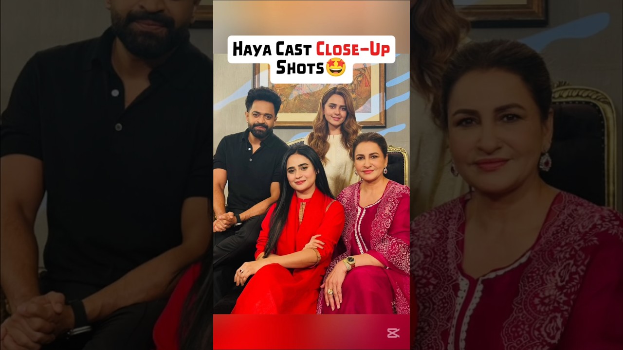 Haya Drama Episode 40 Cast Close Up Shots |Haya Drama Episode 41,42 