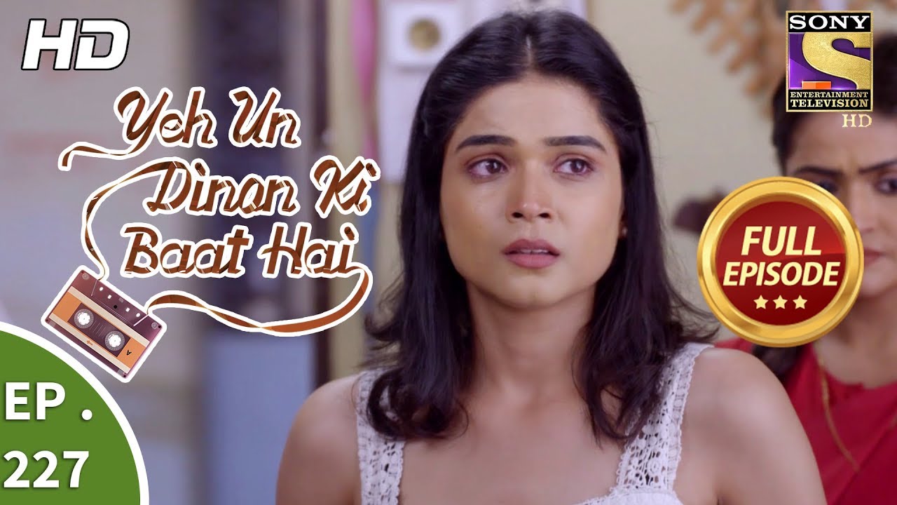 Yeh Un Dinon Ki Baat Hai - Ep 227 - Full Episode - 17th July, 2018