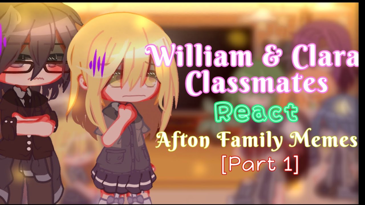 •William & Clara Classmates react Afton Family memes• || [Part 1] || !MY AU! || GachaClub