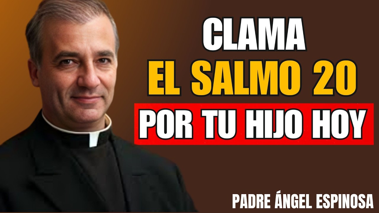 Cuando No Sabes Qué Hacer por tu Hijo, Clama el Salmo 20 | Padre Ángel Espinosa
