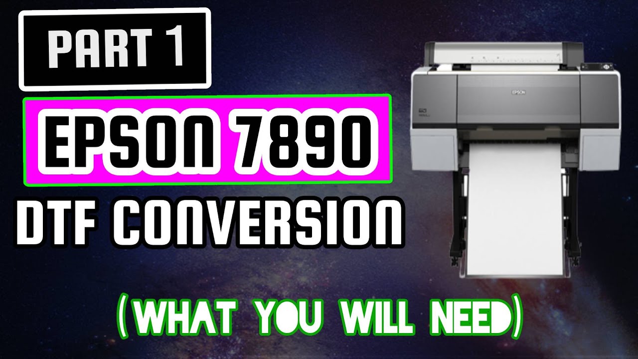 PART 1: EPSON 7890 DTF CONVERSION