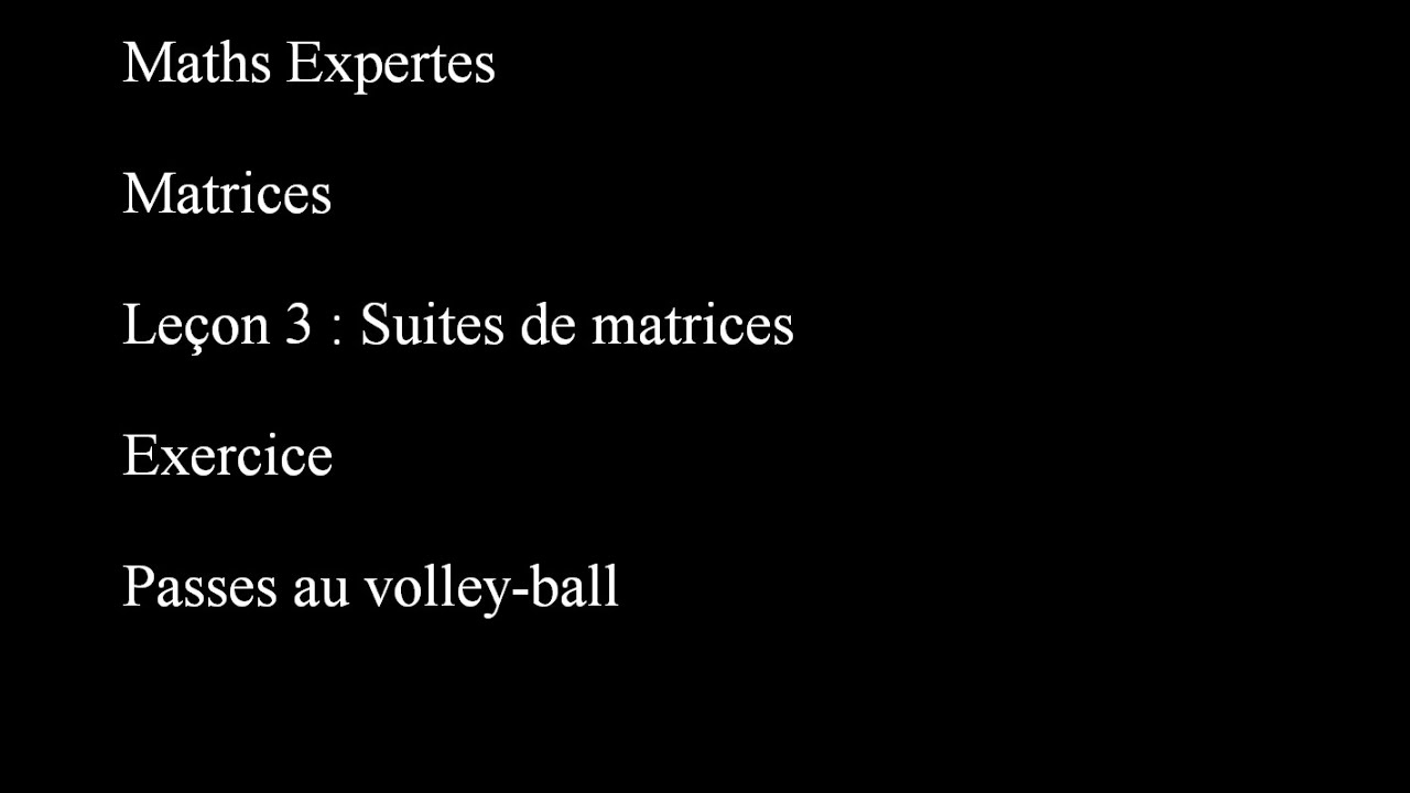 Maths Expertes Matrices 3 Suites de matrices Passes au volley-ball