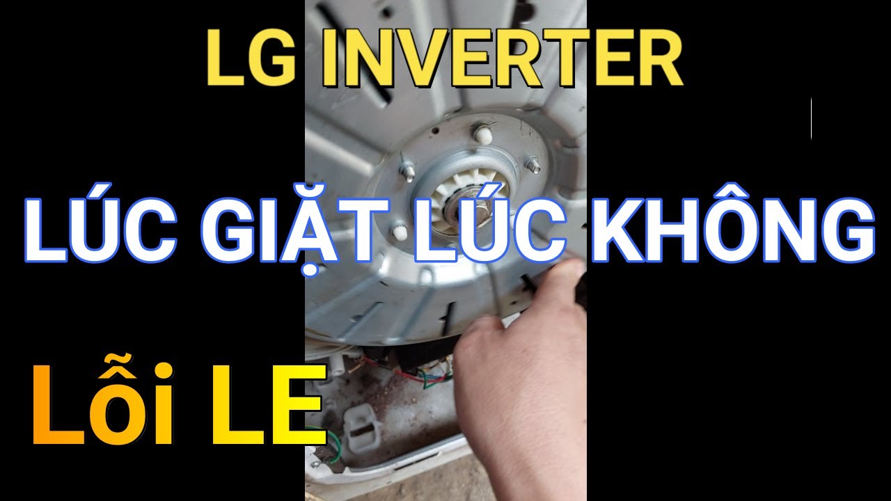 Máy giặt LG inverter lỗi LE || ❤️ Điện lạnh Mai Chi ❤️