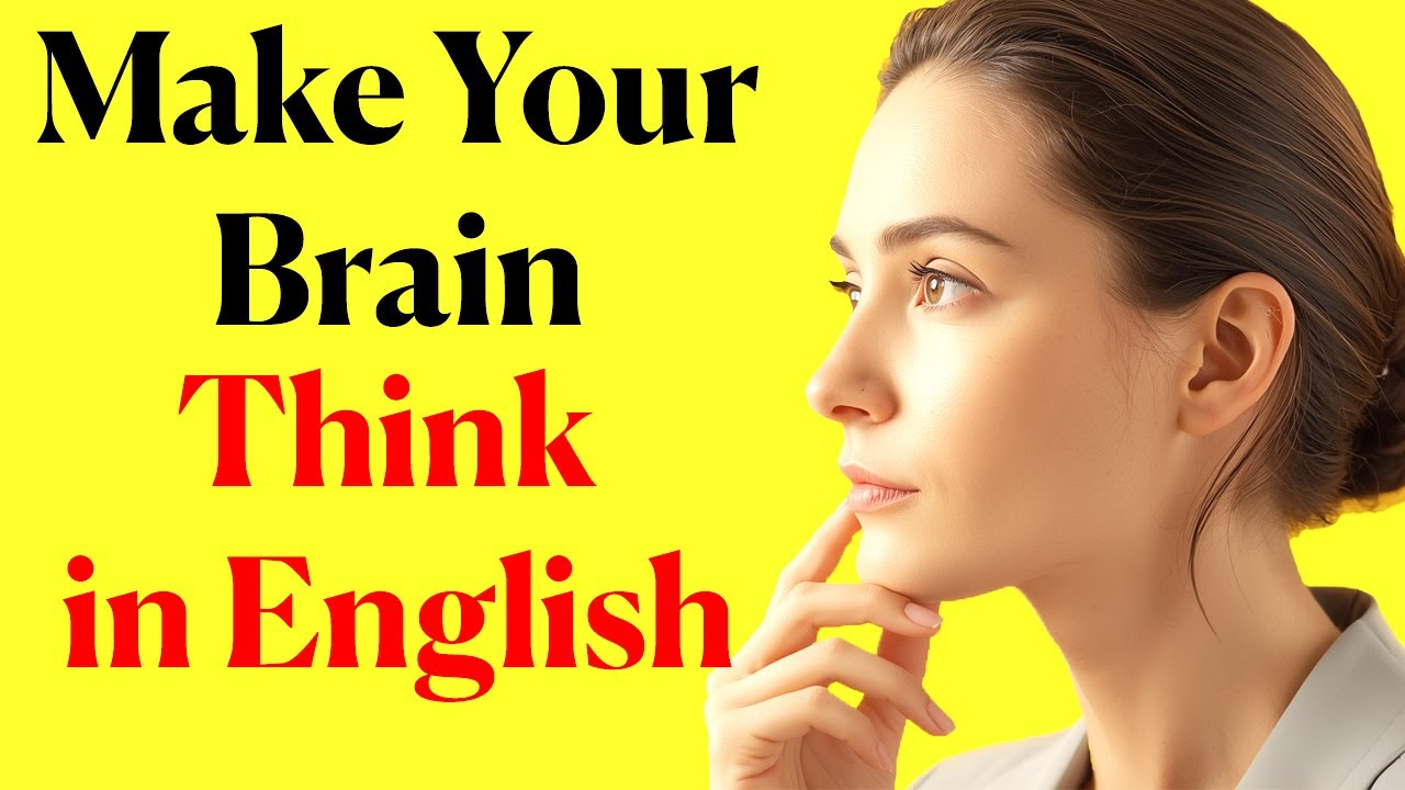 How To Make Your Brain Think in English| English Speaking Practice | English Podcast