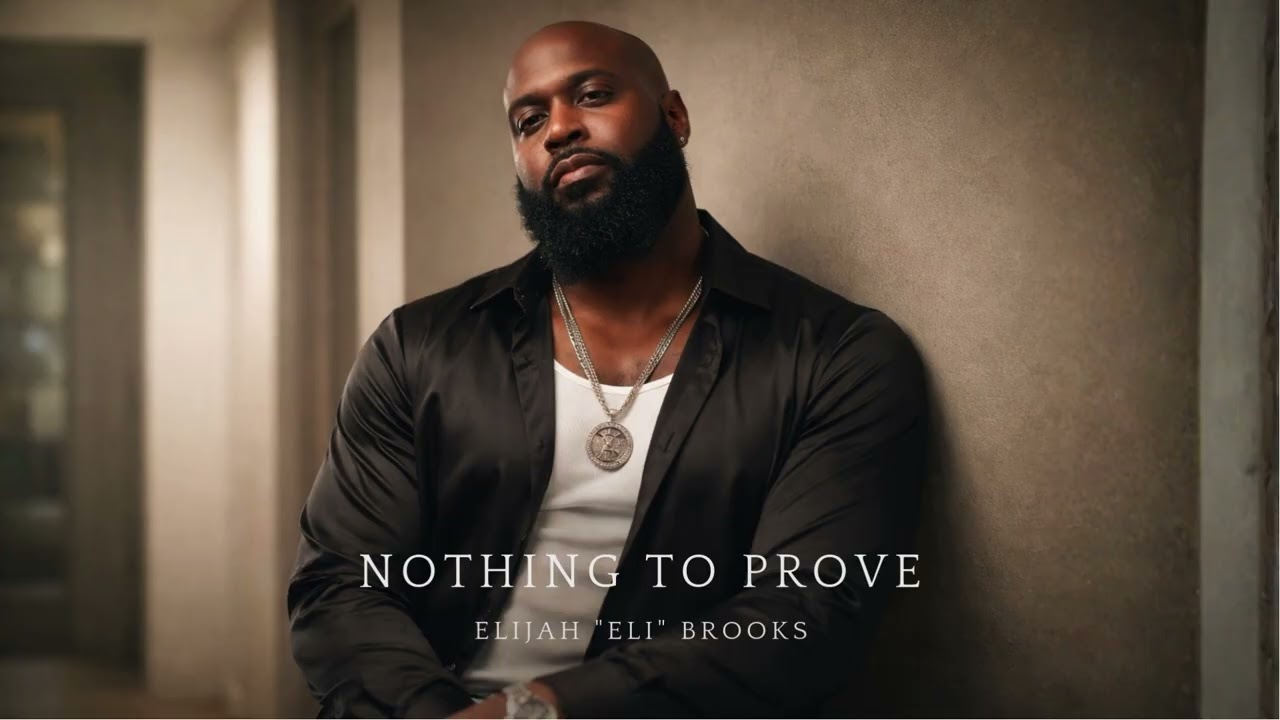 Nothing to Prove — Elijah “Eli” Brooks | Grown Man Neo-Soul
