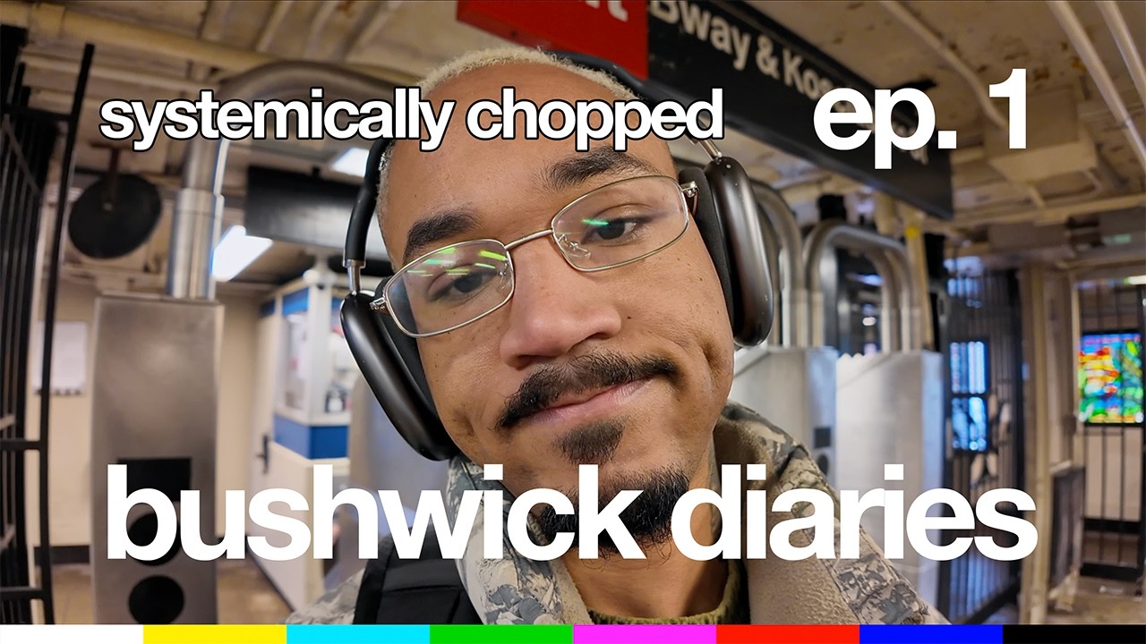Bushwick Diaries | Episode 1: systemically chopped