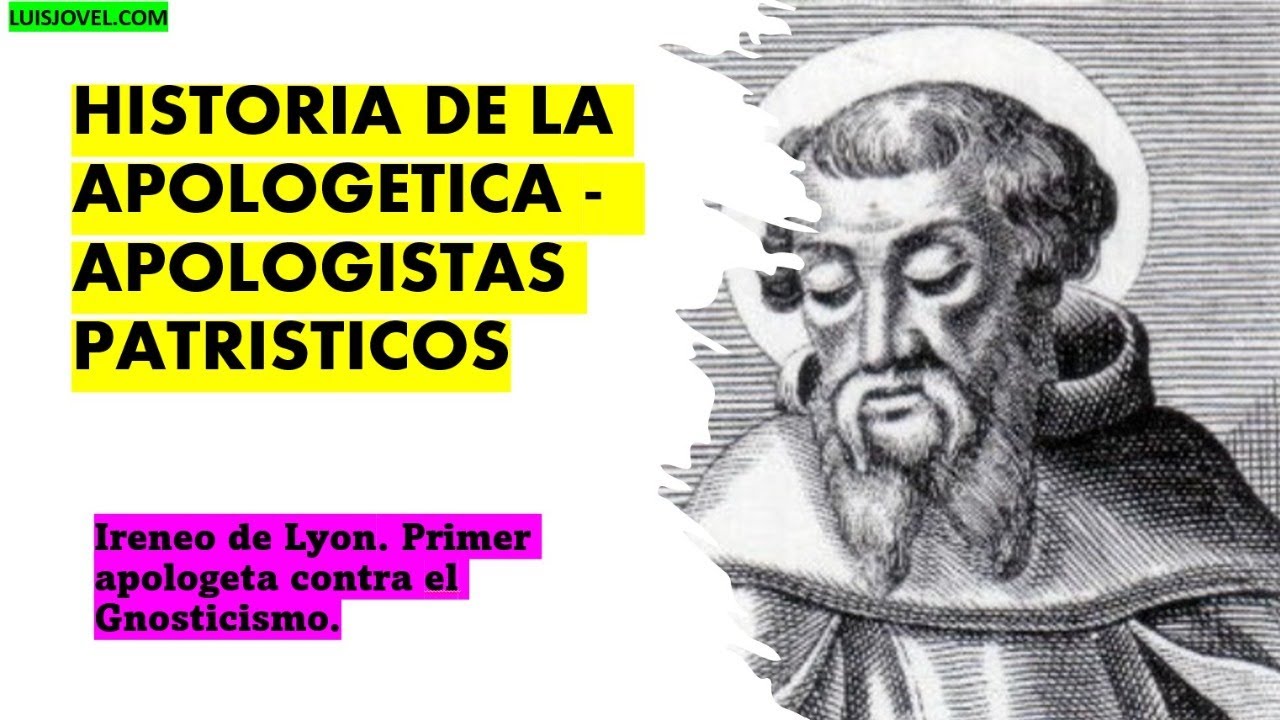 HISTORIA DE LA APOLOGETICA - APOLOGISTAS PATRISTICOS IRENEO DE LYON