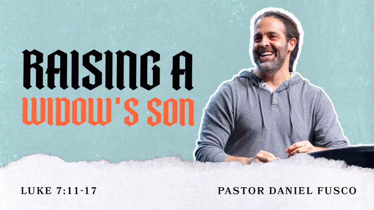 Raising a Widow's Son (Luke 7:11-17) - Pastor Daniel Fusco