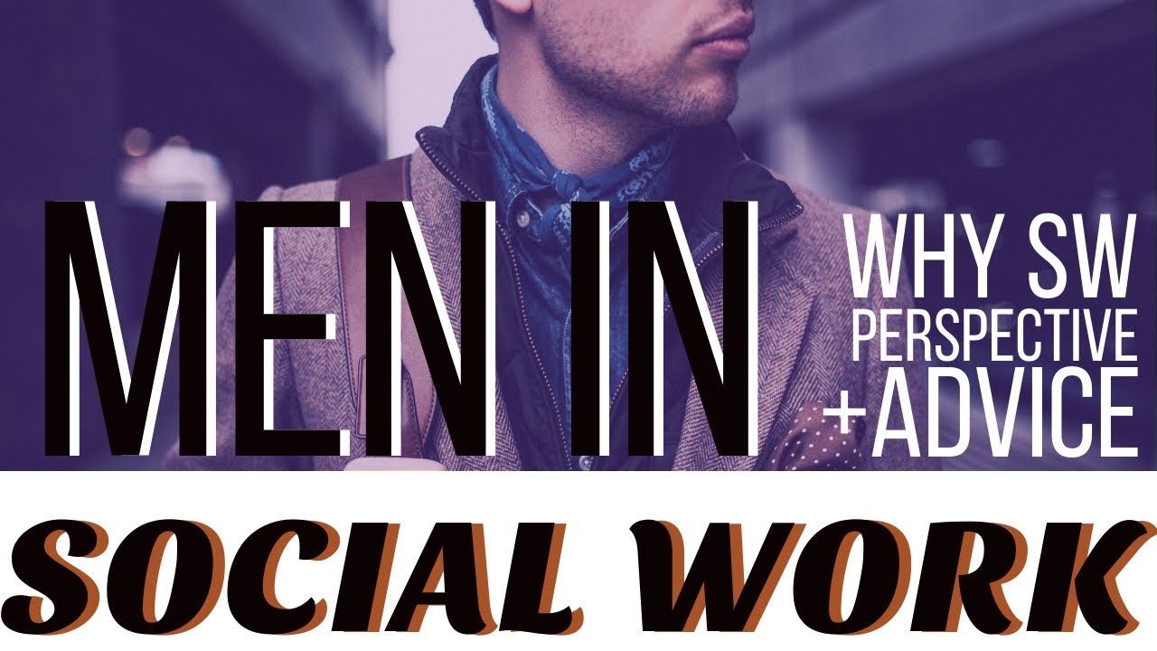Men Tell All: WHY They Became SOCIAL WORK, their UNIQUE Perspective & BEST ADVICE