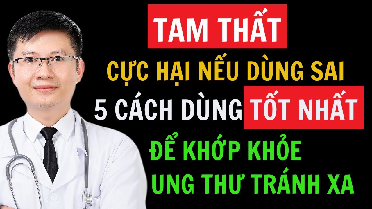 Tam Thất Bắc có tác dụng gì? Ai không nên dùng? 5 cách chế biến và sử dụng tốt nhất! Cao Minh Trường