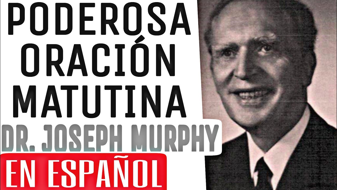 Dr. Joseph Murphy - 2 MINUTOS CADA MA&Ntilde;ANA - PODEROSA ORACI&Oacute;N (EN ESPA&Ntilde;OL)