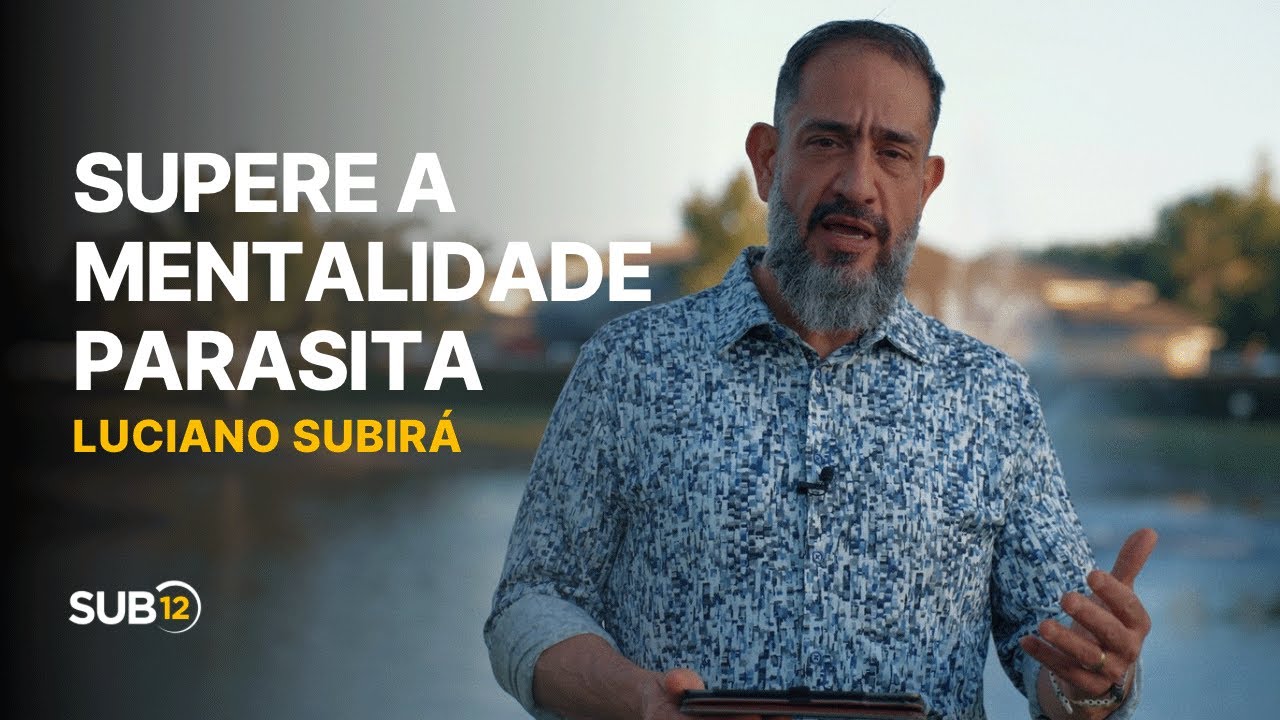 Luciano Subirá - SUPERE A MENTALIDADE PARASITA | SUB12