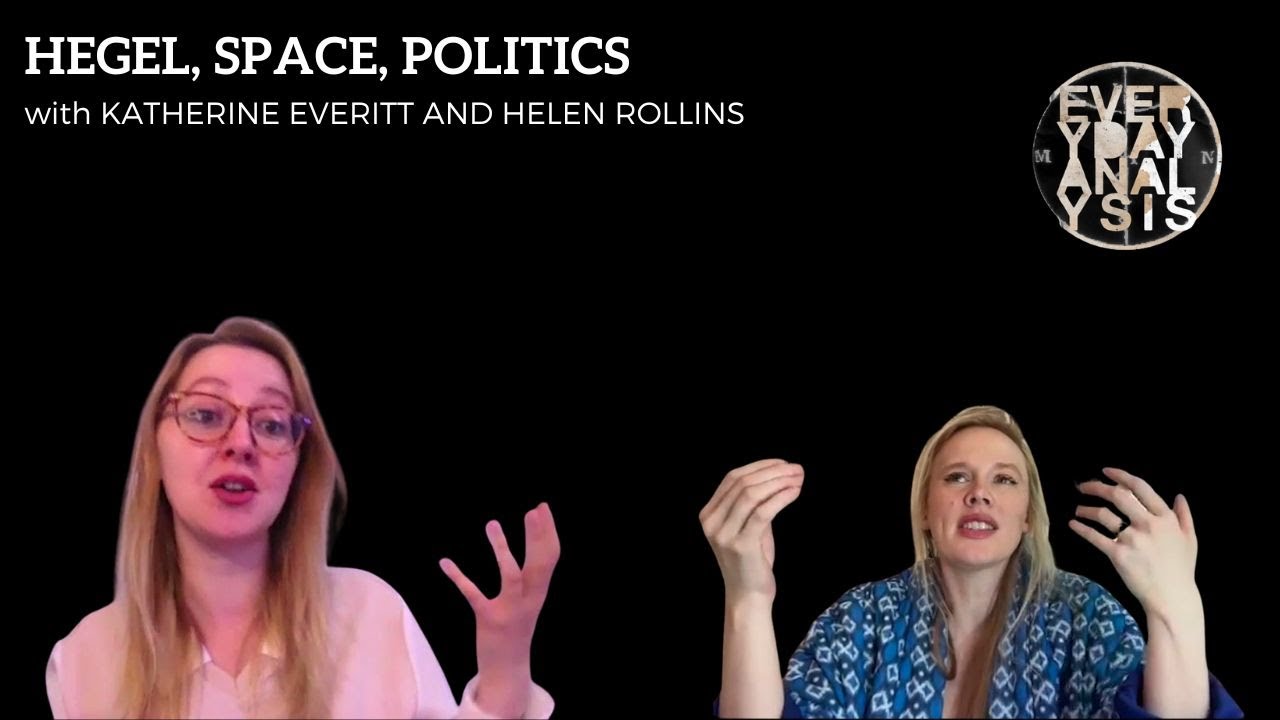 Hegel, Space, Politics - with Katherine Everitt and Helen Rollins