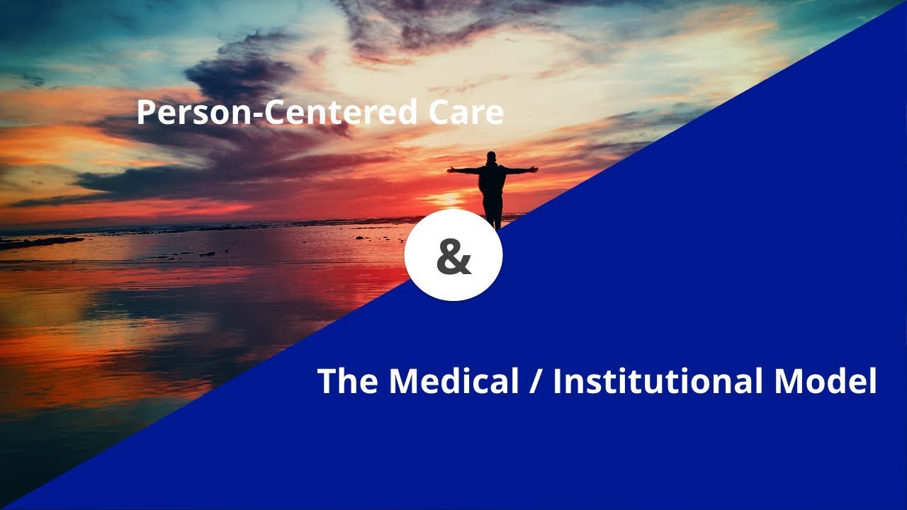 Person-Centered Care & The Medical / Institutional Model