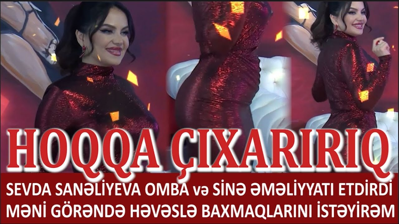 SEVDA SANƏLİYEVA OMBA və SİNƏ ƏMƏLİYYATI ETDİRDİ. MƏNİ GÖRƏNDƏ HƏVƏSLƏ BAXMAQLARINI İSTƏYİRƏM