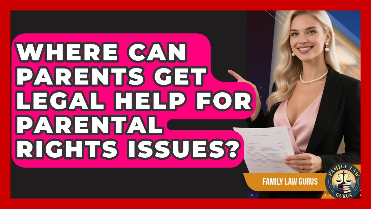 Where Can Parents Get Legal Help for Parental Rights Issues? | Family Law Gurus News