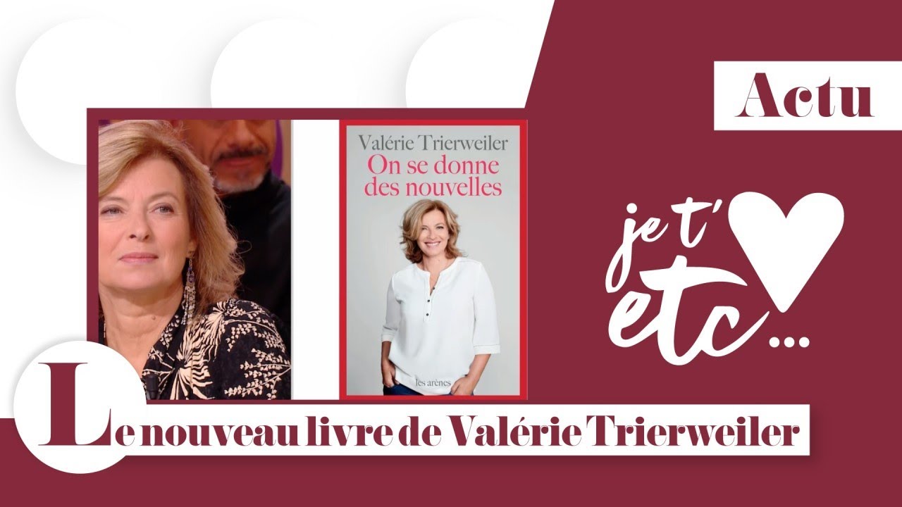 Valérie Trierweiler nous donne des nouvelles - Je t’aime etc S03
