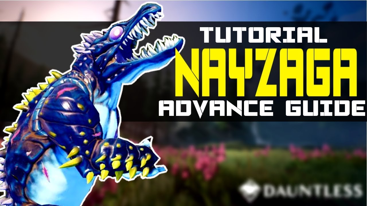 Nayzaga Advance Guide Tutorial Dauntless